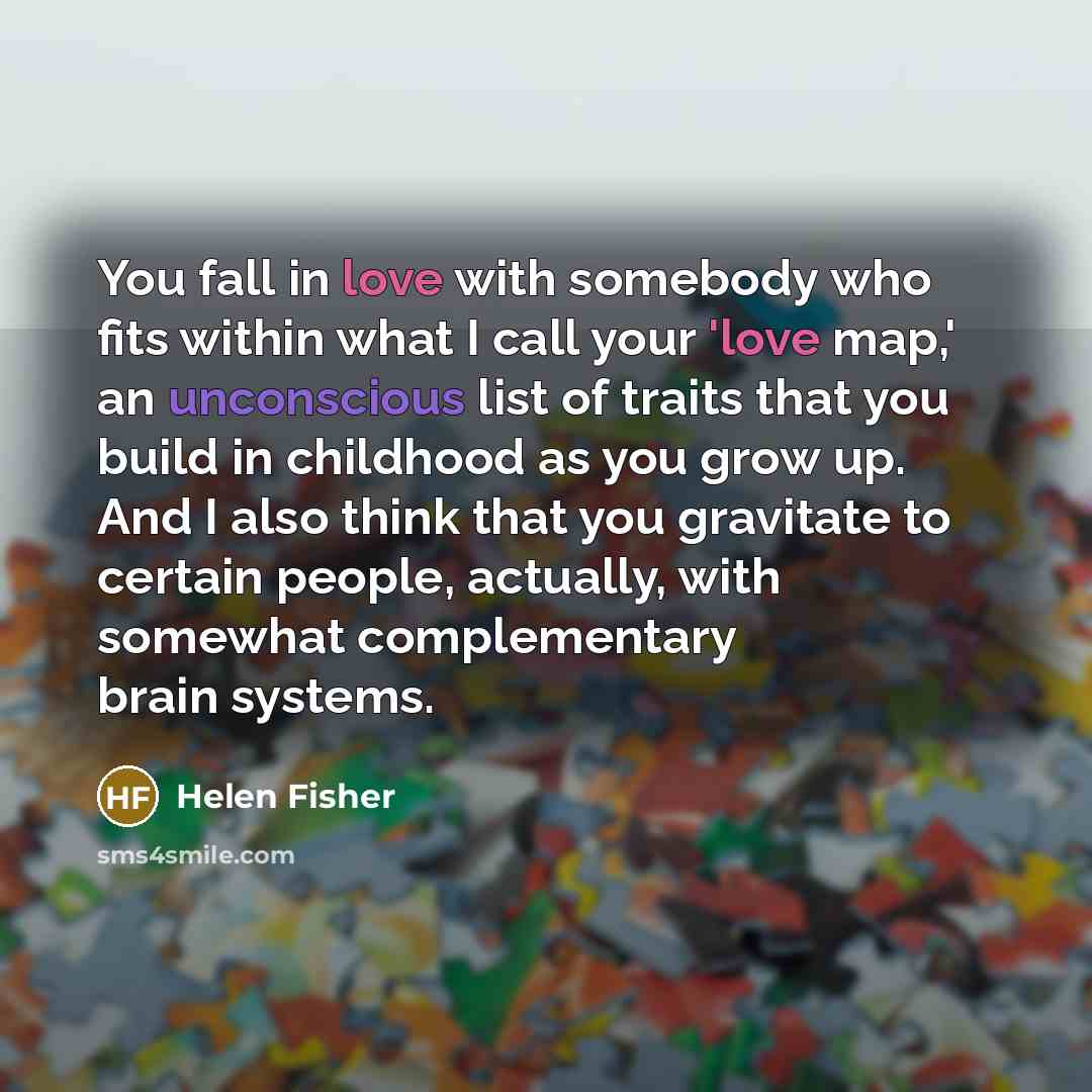 “You fall in love with somebody who fits within what…” quote by Helen Fisher