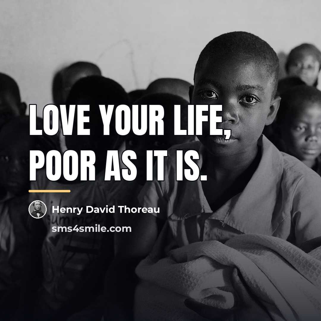 “Love your life, poor as it is.…” quote by Henry David Thoreau