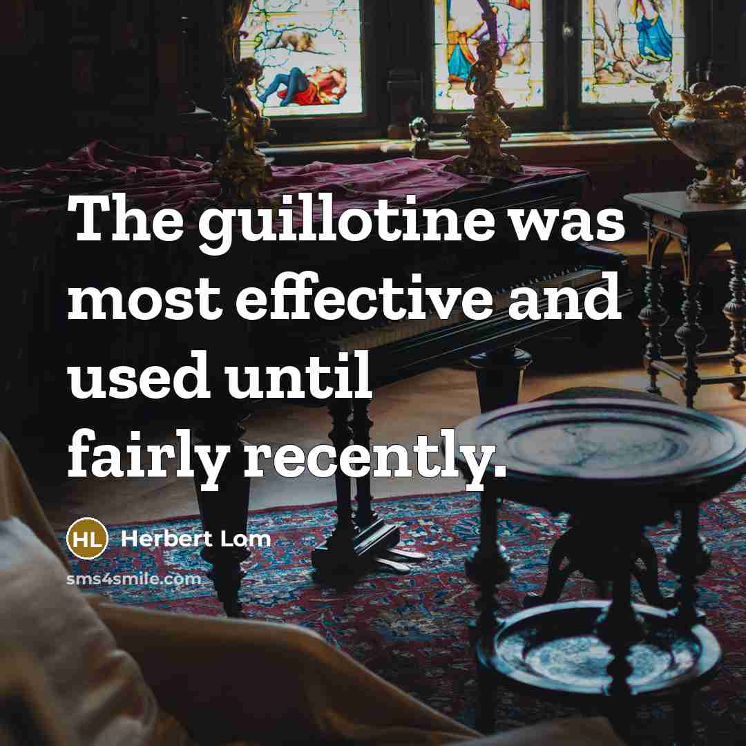 “The guillotine was most effective and used until fairly recently.…” quote by Herbert Lom