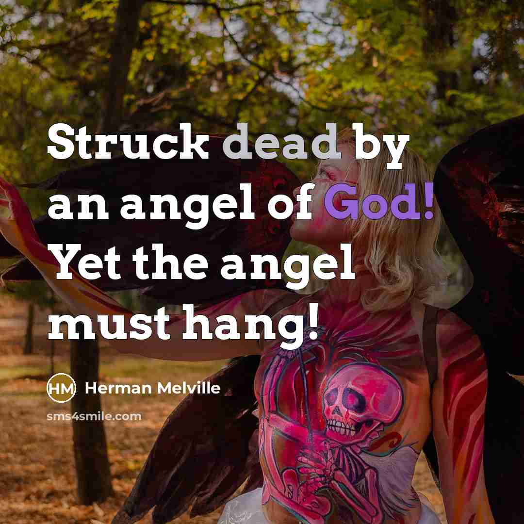 “Struck dead by an angel of God! Yet the angel…” quote by Herman Melville