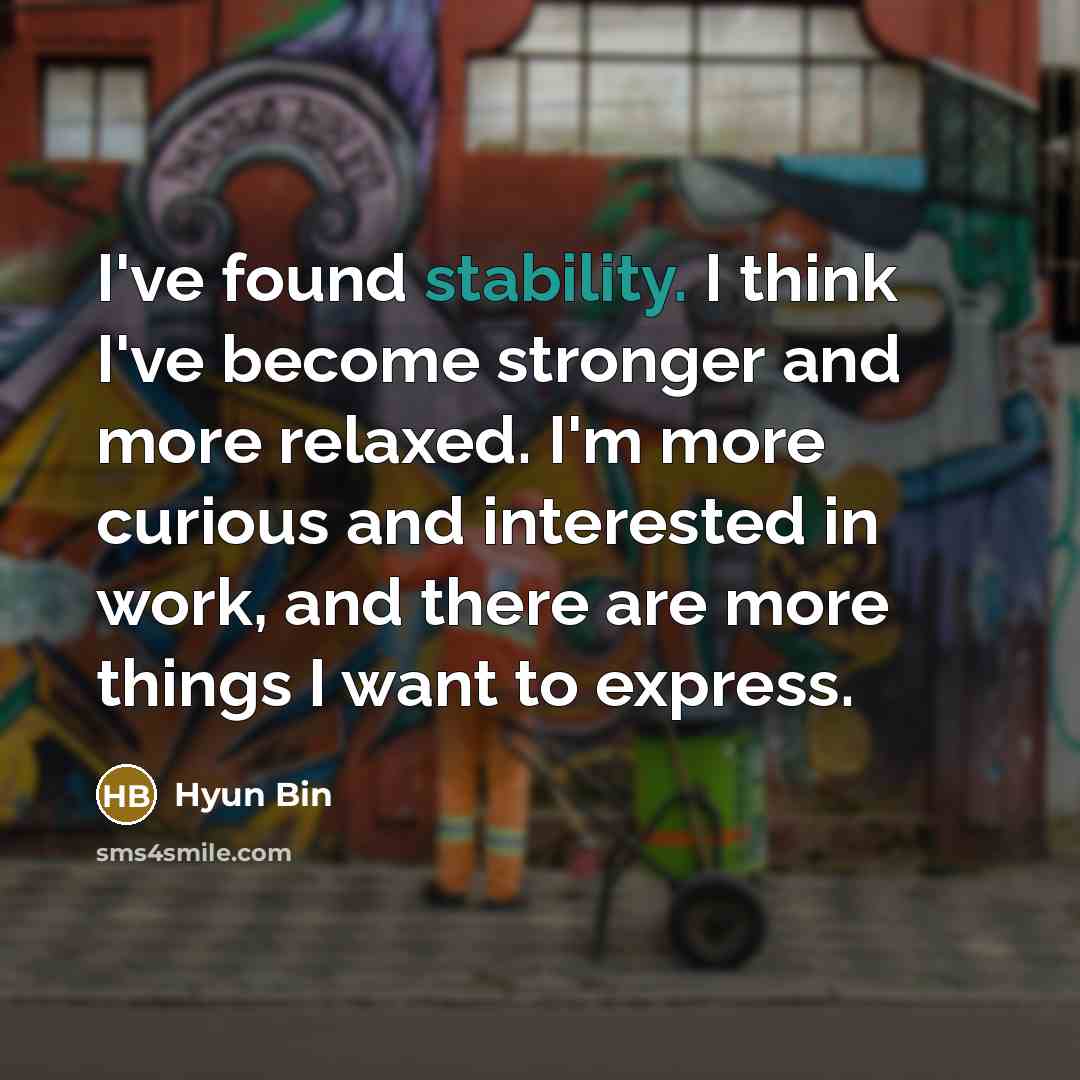 “I've found stability. I think I've become stronger and more…” quote by Hyun Bin