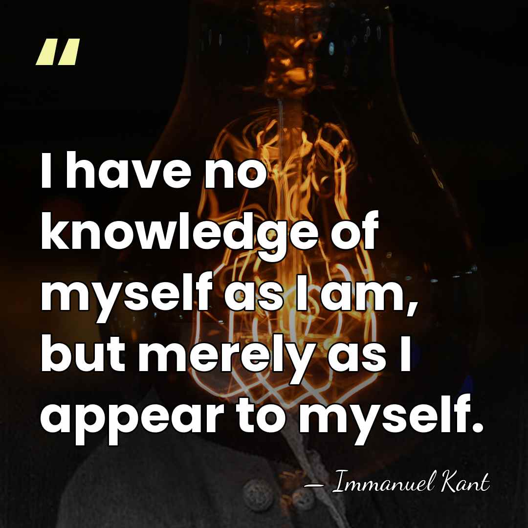 I have no knowledge of myself as I am, but merely as&hellip; - Immanuel Kant
