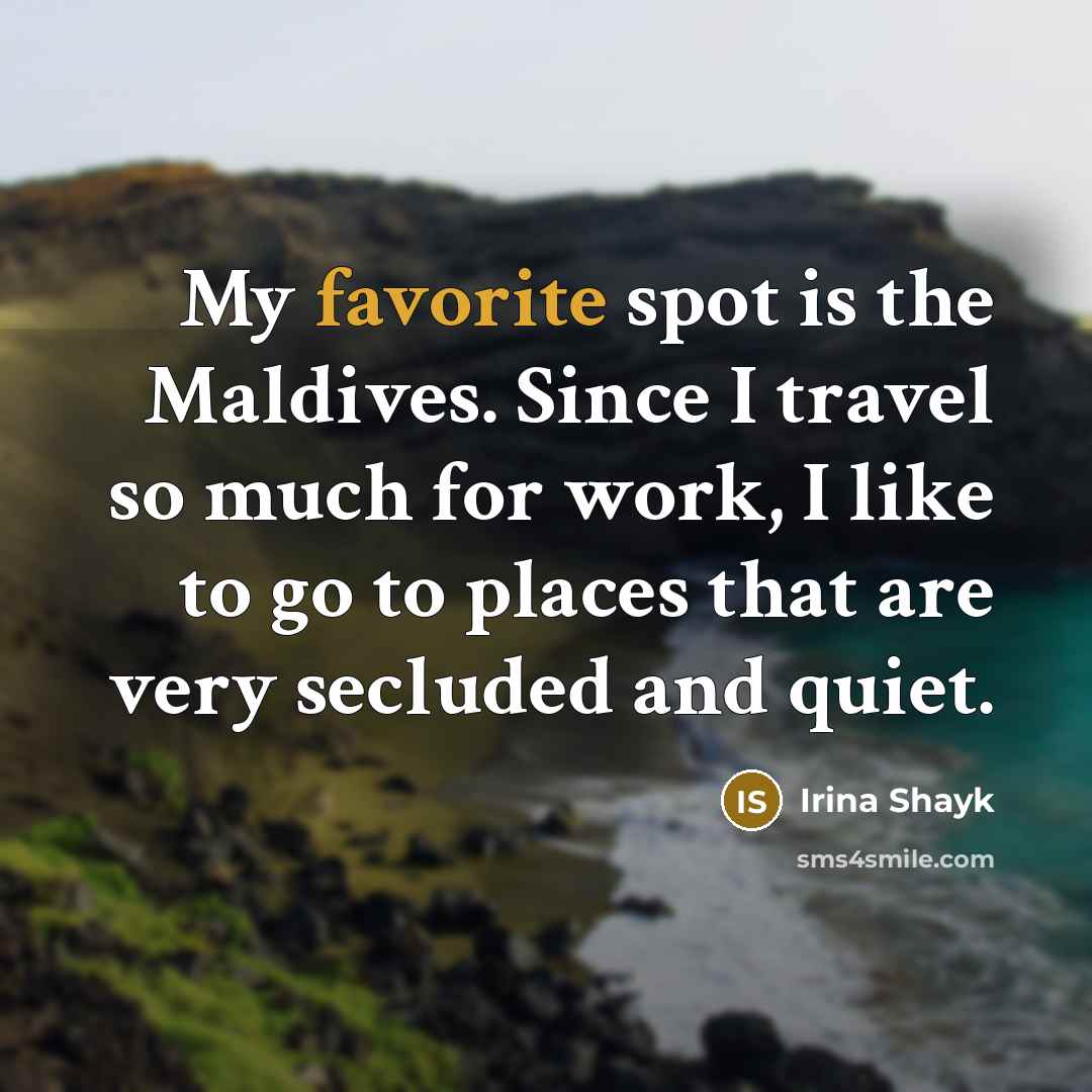 “My favorite spot is the Maldives. Since I travel so…” quote by Irina Shayk