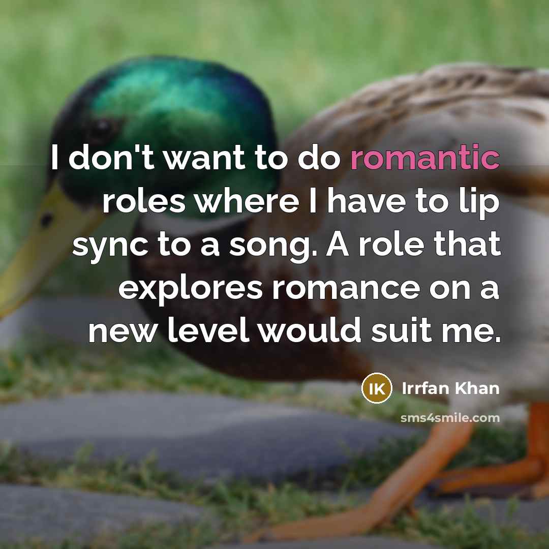 “I don't want to do romantic roles where I have…” quote by Irrfan Khan