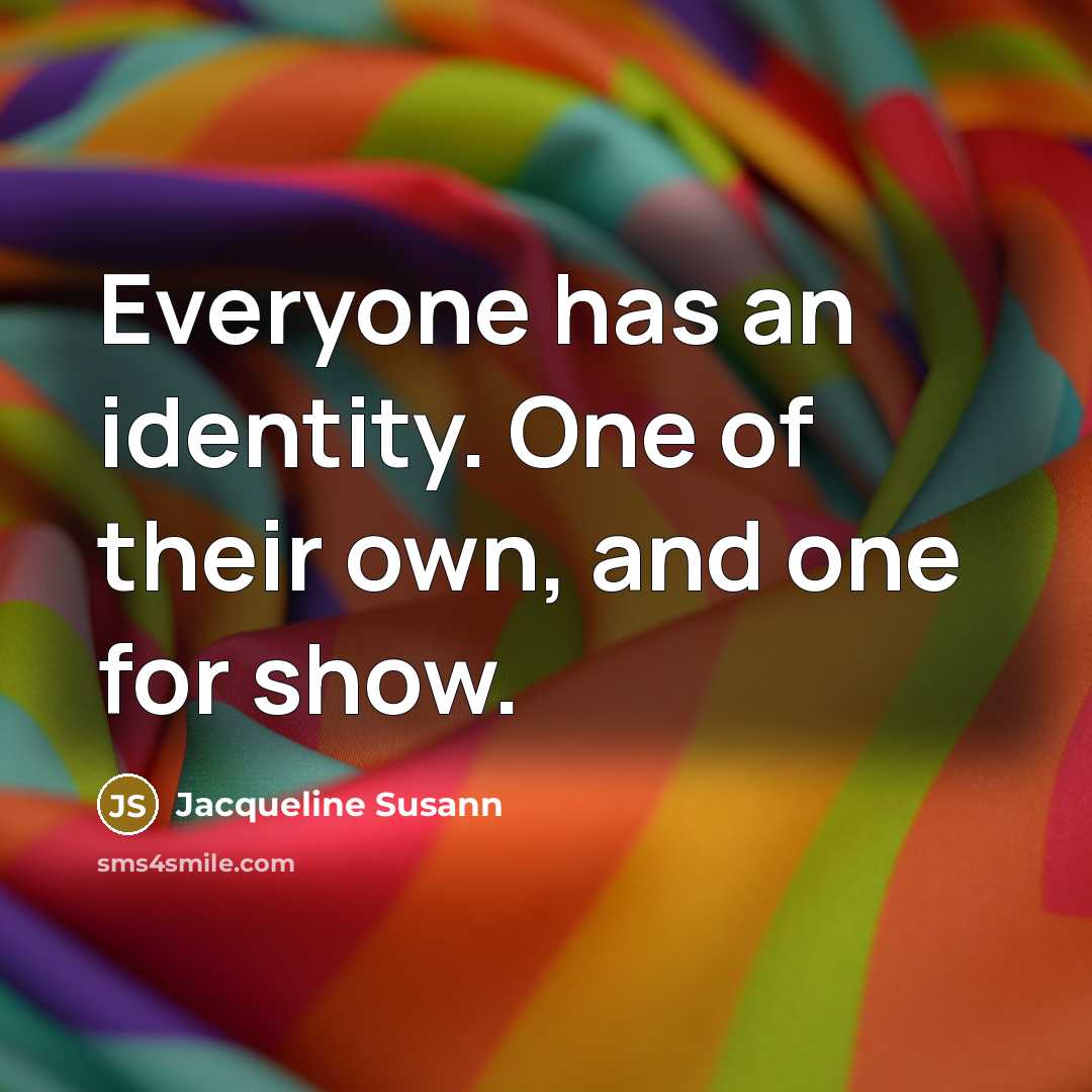 “Everyone has an identity. One of their own, and one…” quote by Jacqueline Susann