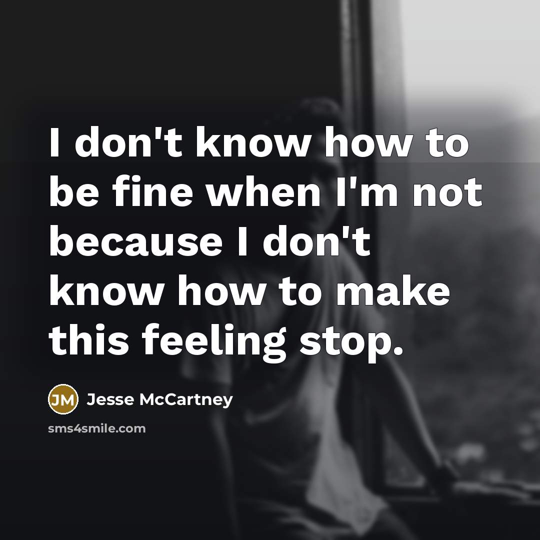 “I don't know how to be fine when I'm not…” quote by Jesse McCartney