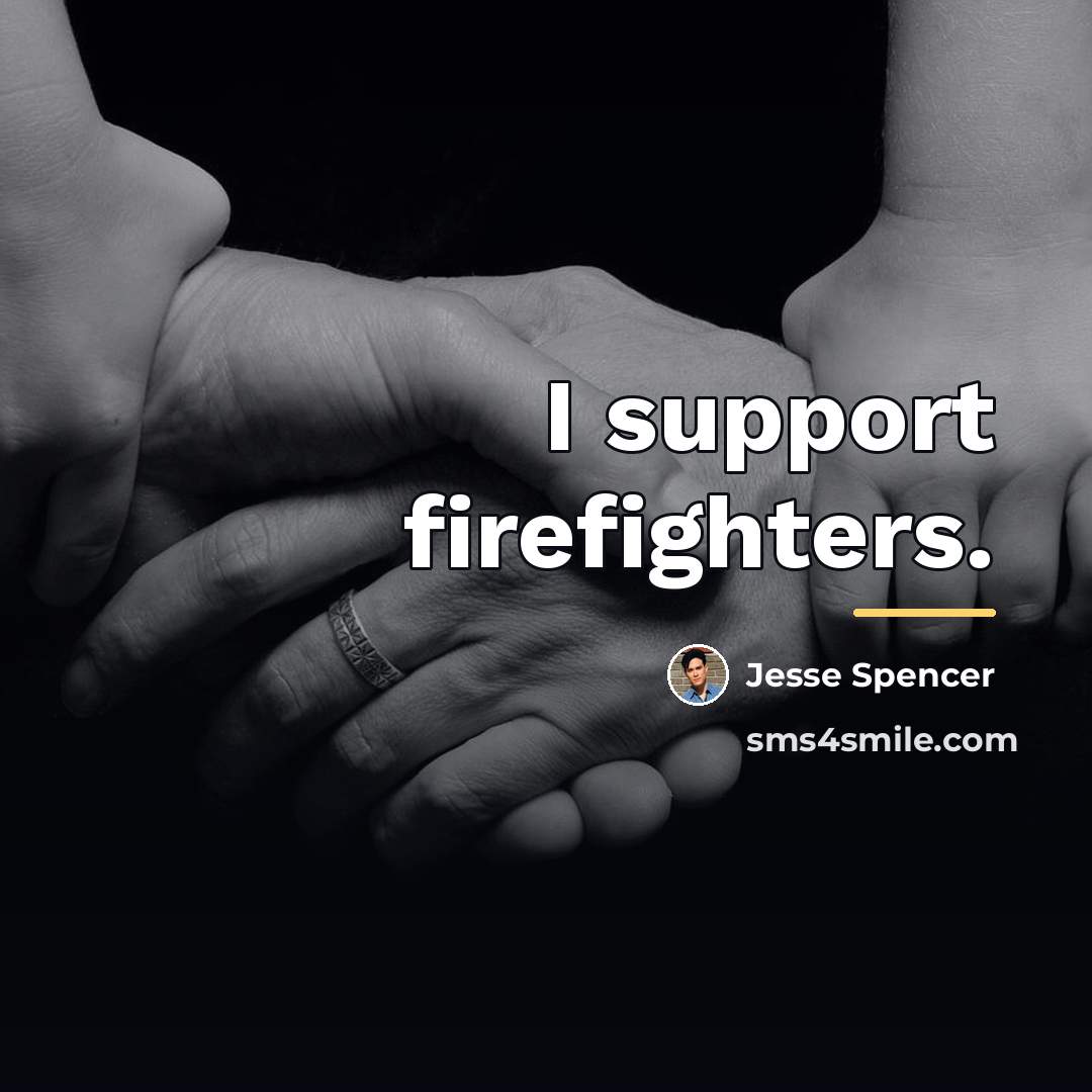 “I support firefighters.…” quote by Jesse Spencer