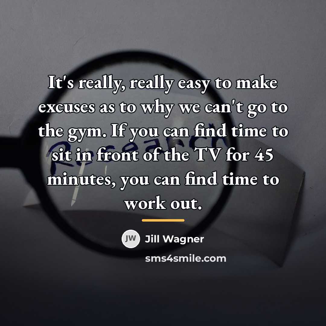 “It's really, really easy to make excuses as to why…” quote by Jill Wagner