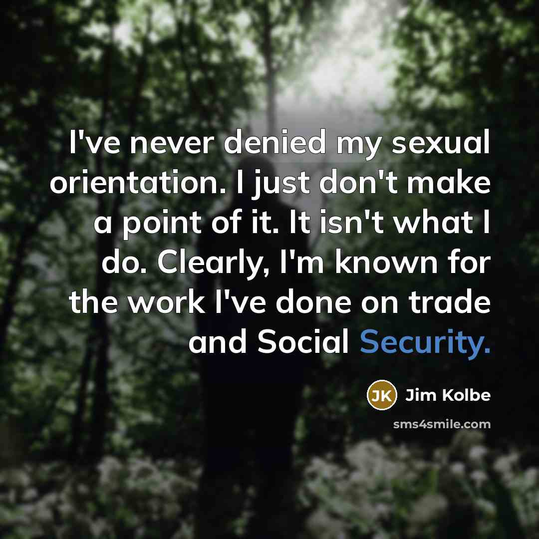 “I've never denied my sexual orientation. I just don't make…” quote by Jim Kolbe