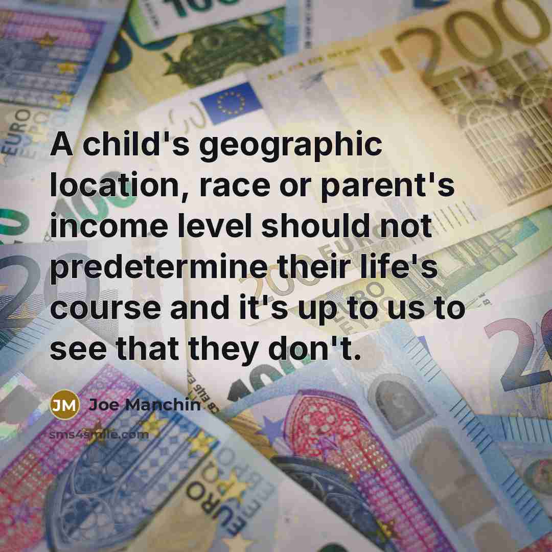 “A child's geographic location, race or parent's income level should…” quote by Joe Manchin