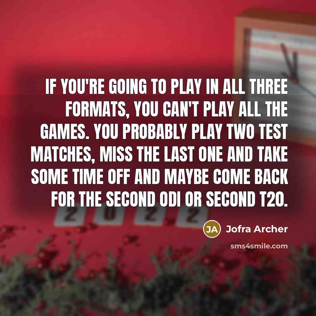“If you're going to play in all three formats, you…” quote by Jofra Archer