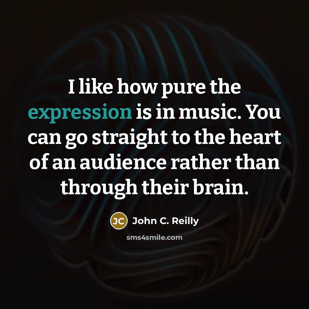 “I like how pure the expression is in music. You…” quote by John C. Reilly