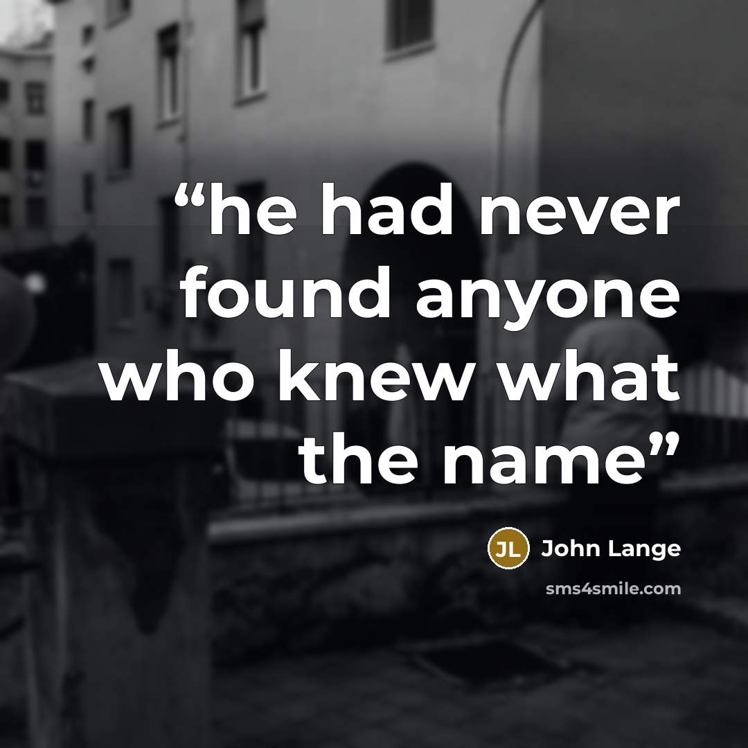 “he had never found anyone who knew what the name” quote by John Lange