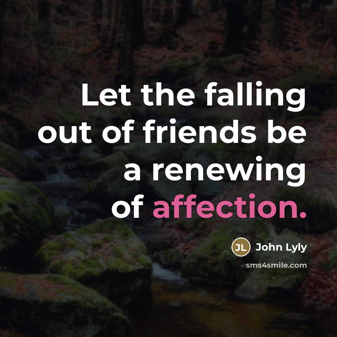 “Let the falling out of friends be a renewing of…” quote by John Lyly