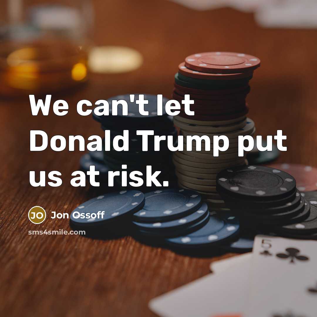 “We can't let Donald Trump put us at risk.…” quote by Jon Ossoff