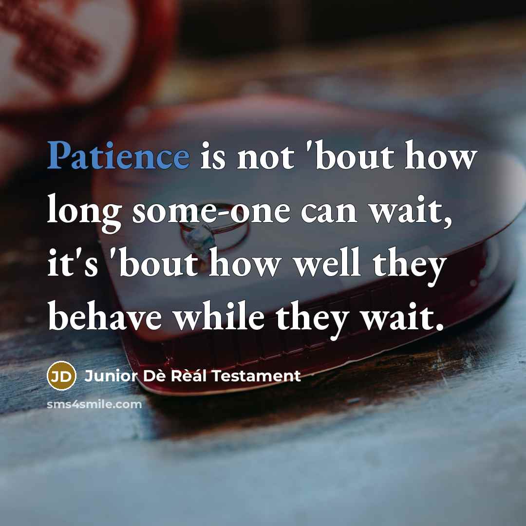 “Patience is not 'bout how long some-one can wait, it's…” quote by Junior Dè Rèál Testament