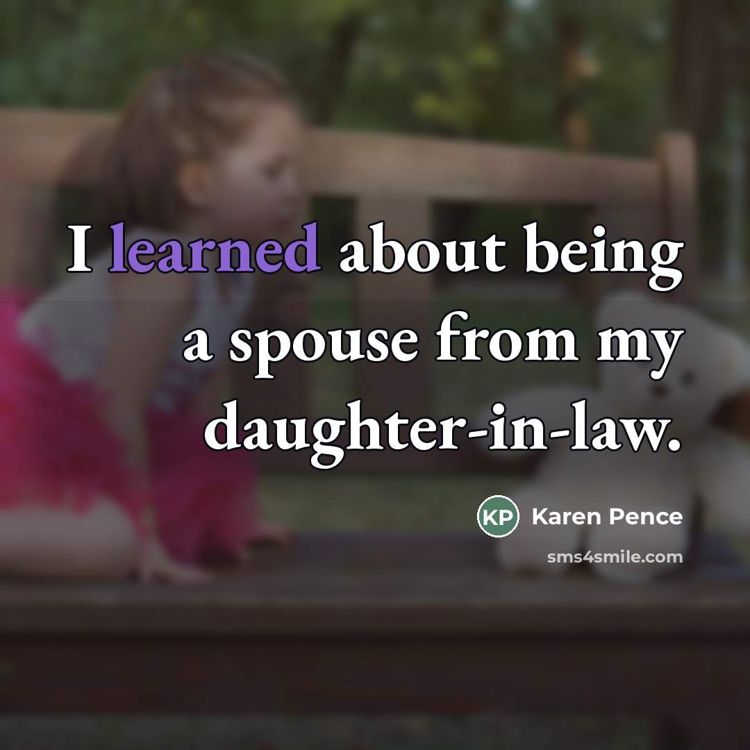 “I learned about being a spouse from my daughter-in-law.…” quote by Karen Pence