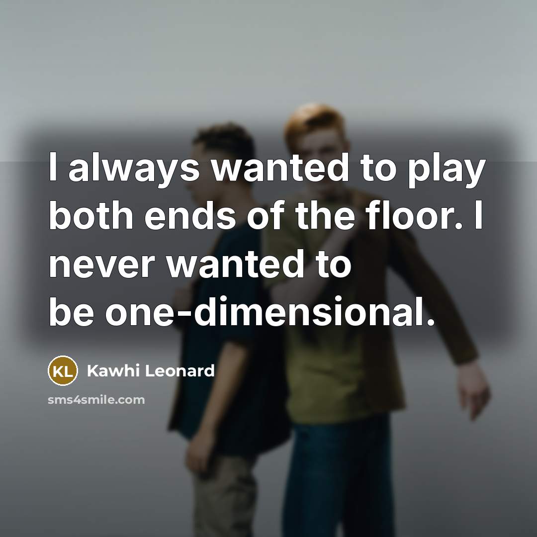 “I always wanted to play both ends of the floor.…” quote by Kawhi Leonard