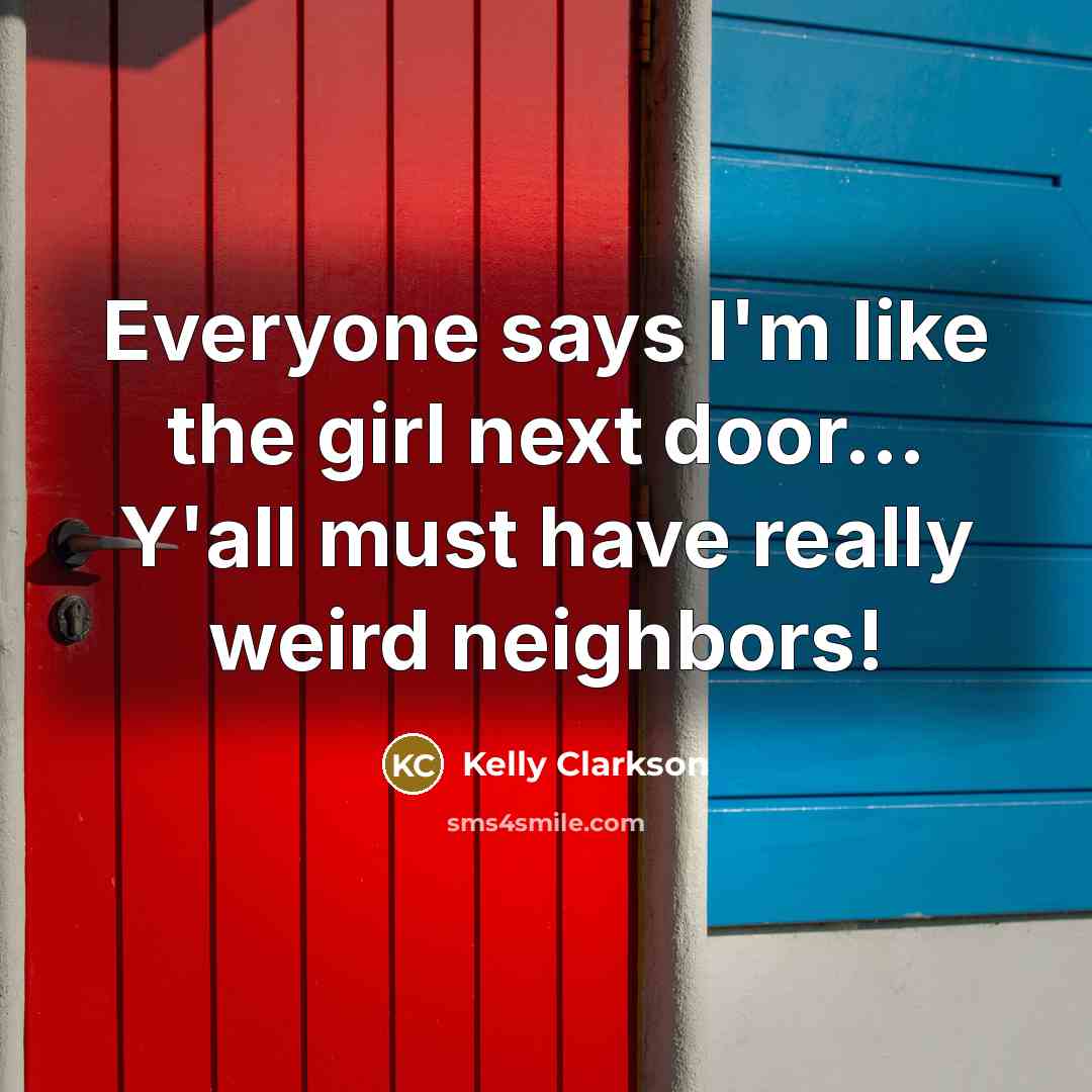 “Everyone says I'm like the girl next door... Y'all must…” quote by Kelly Clarkson