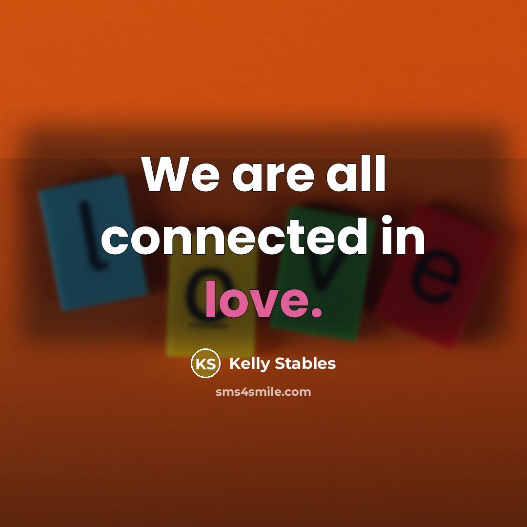 “We are all connected in love.…” quote by Kelly Stables