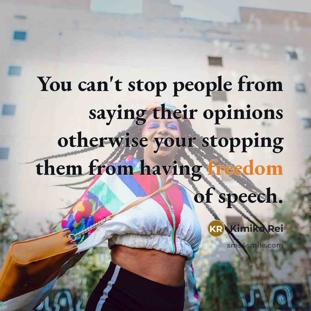 “You can't stop people from saying their opinions otherwise your…” quote by Kimiko Rei