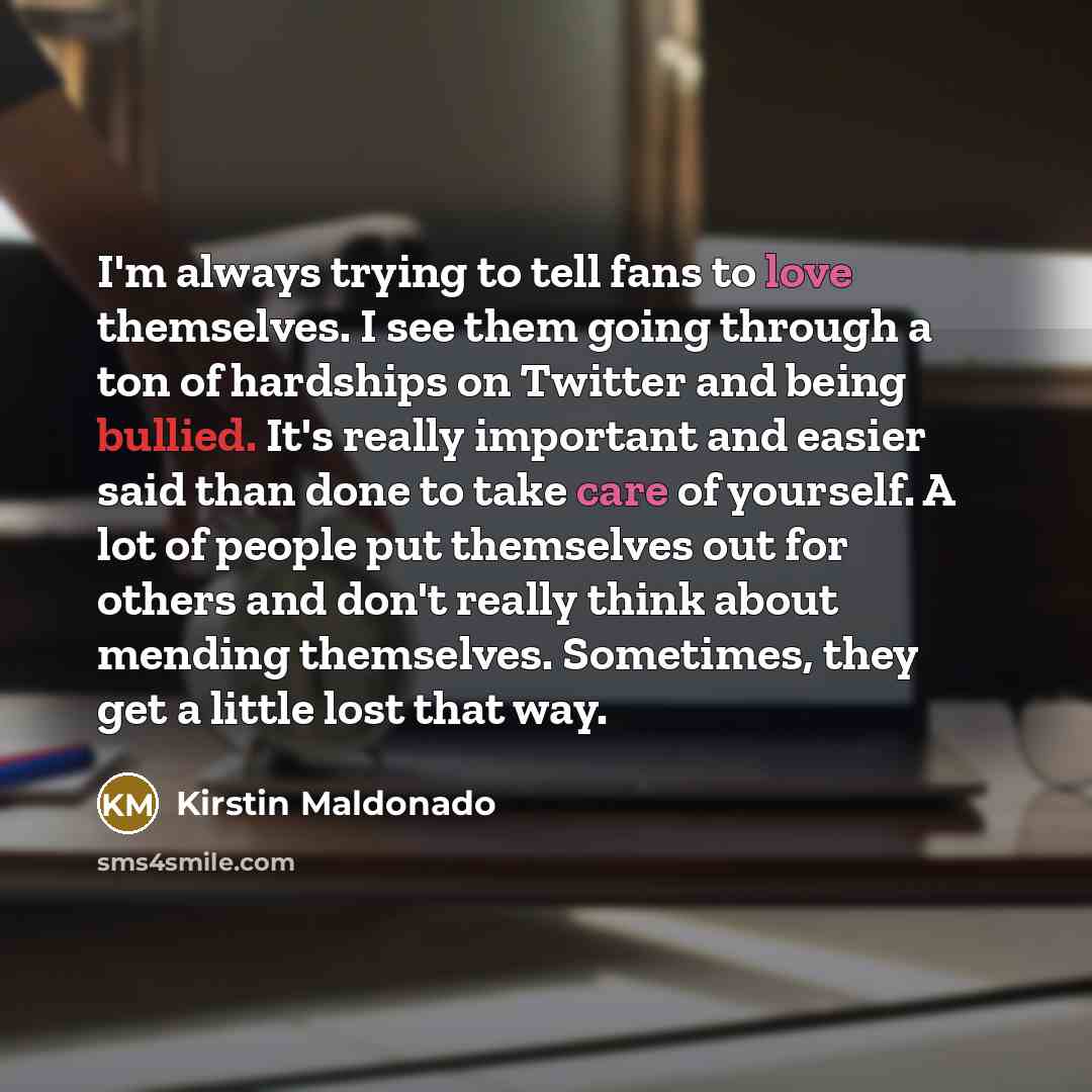 “I'm always trying to tell fans to love themselves. I…” quote by Kirstin Maldonado