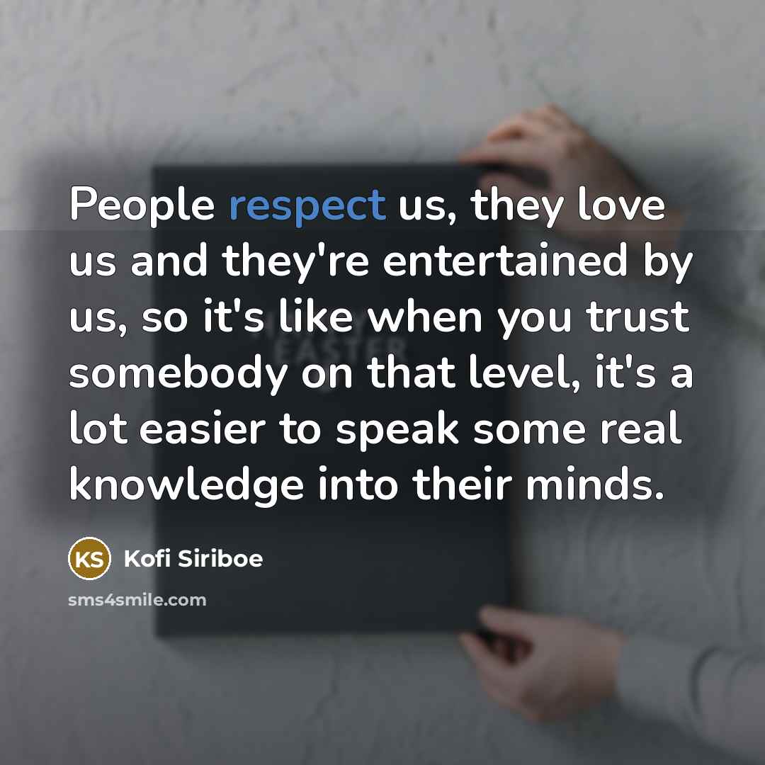 “People respect us, they love us and they're entertained by…” quote by Kofi Siriboe