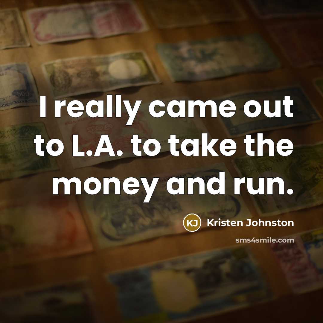 “I really came out to L.A. to take the money and run.” quote by Kristen Johnston