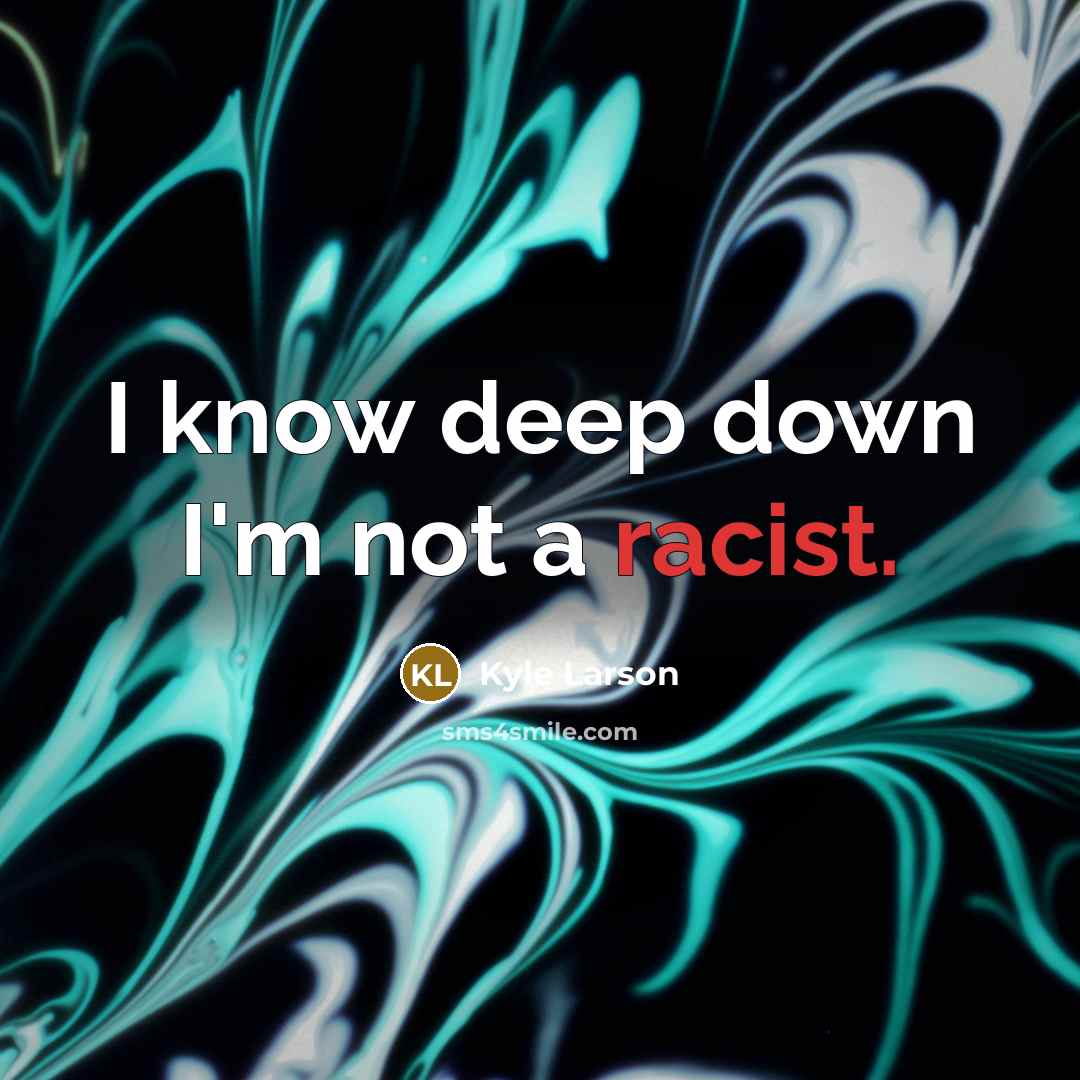“I know deep down I'm not a racist.” quote by Kyle Larson