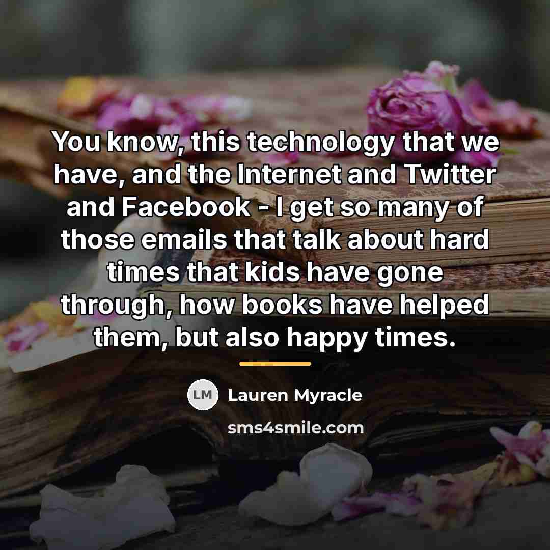 “You know, this technology that we have, and the Internet…” quote by Lauren Myracle