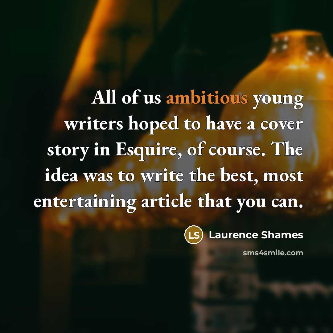 “All of us ambitious young writers hoped to have a…” quote by Laurence Shames