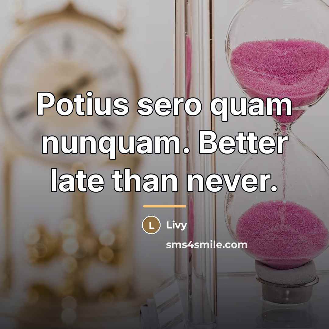 “Potius sero quam nunquam. Better late than never.…” quote by Livy