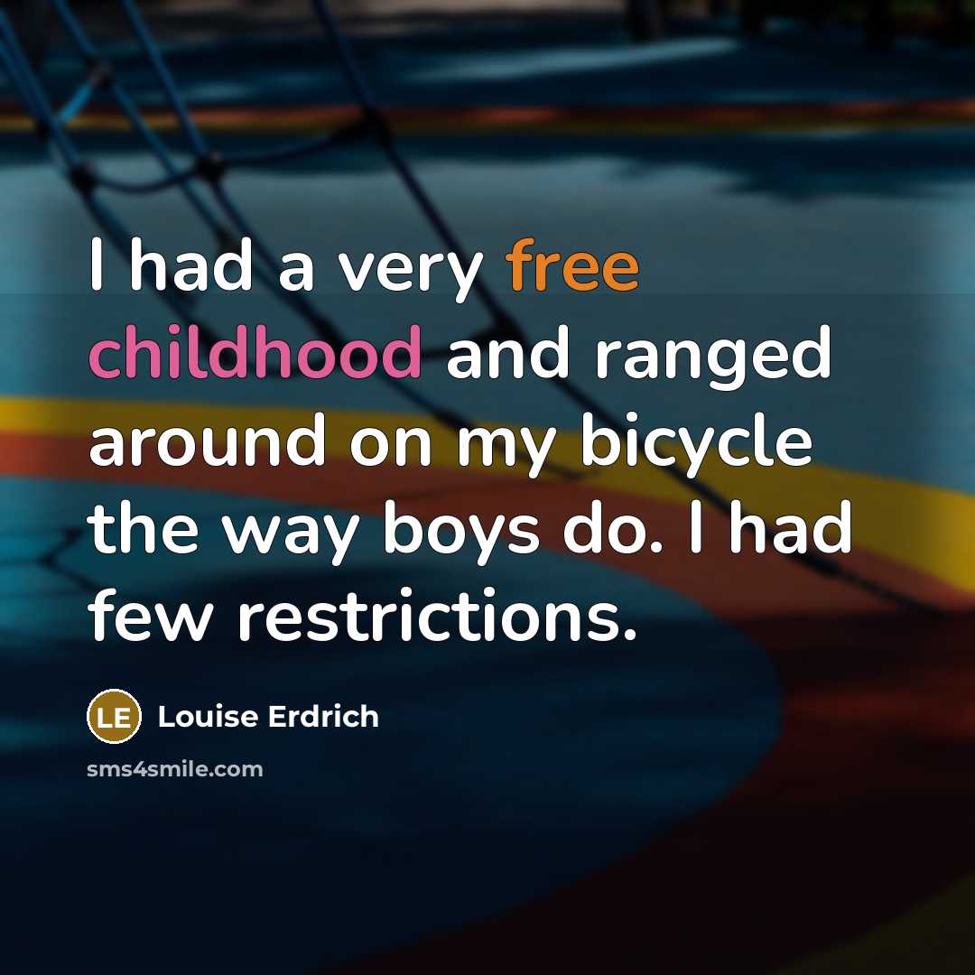 “I had a very free childhood and ranged around on…” quote by Louise Erdrich