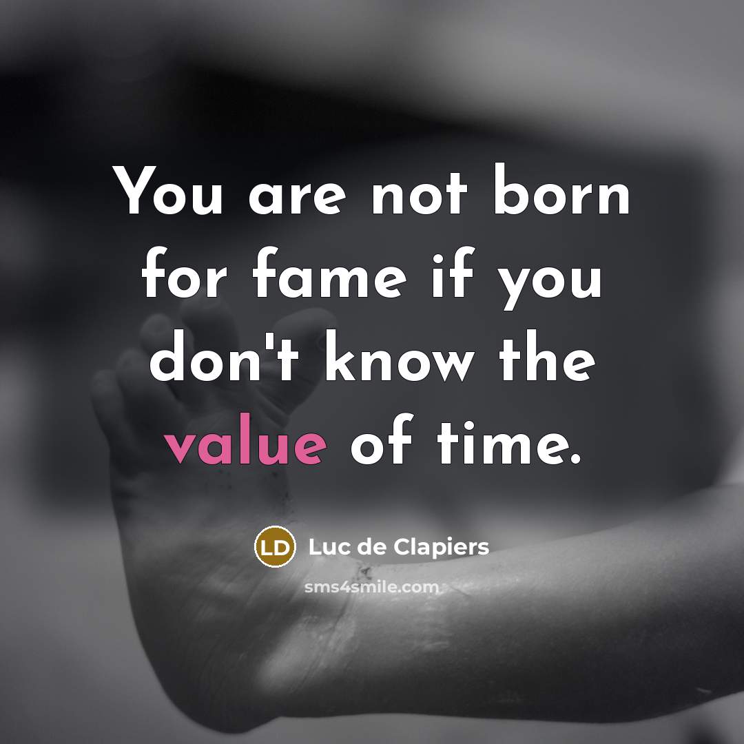 “You are not born for fame if you don't know…” quote by Luc de Clapiers