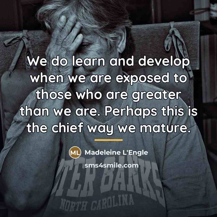 “We do learn and develop when we are exposed to…” quote by Madeleine L'Engle