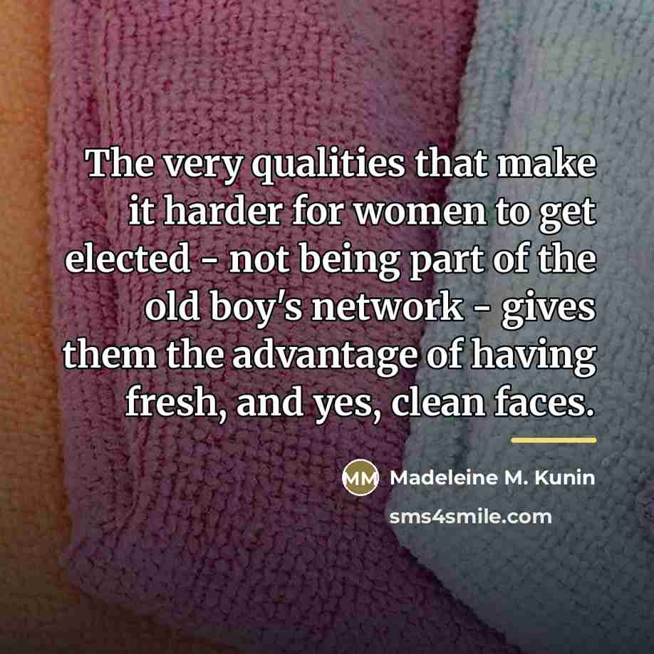 “The very qualities that make it harder for women to…” quote by Madeleine M. Kunin