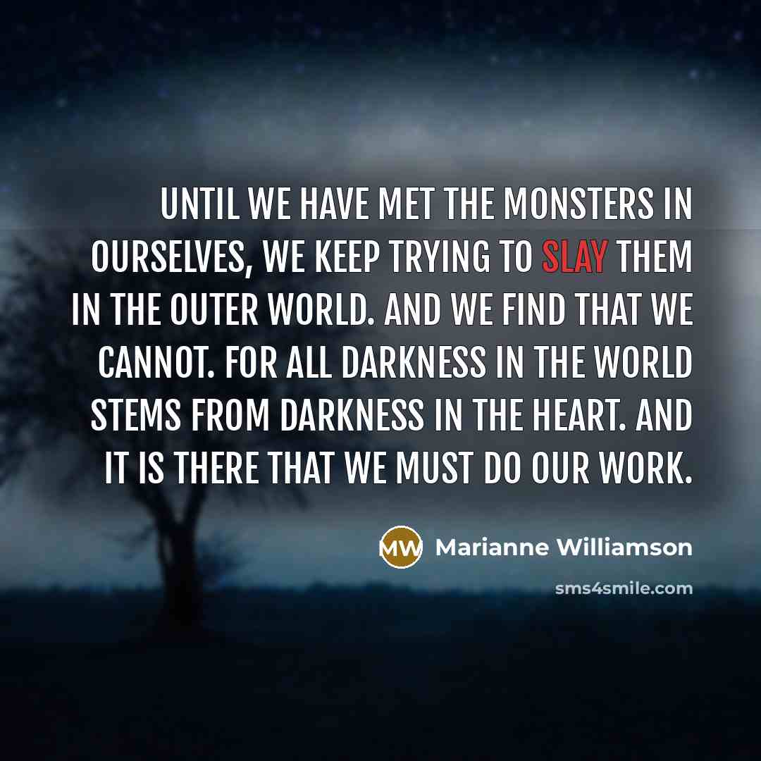 “Until we have met the monsters in ourselves, we keep…” quote by Marianne Williamson