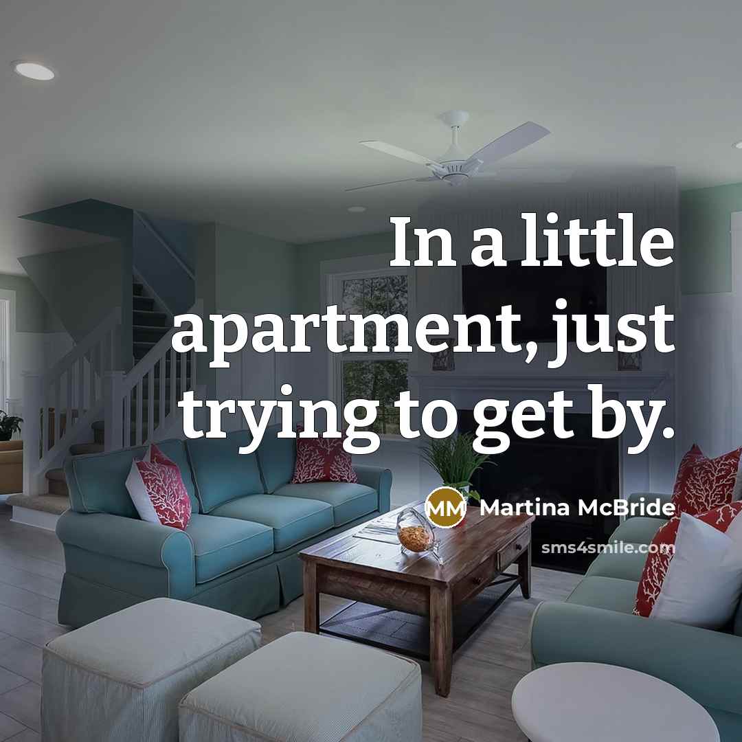 “In a little apartment, just trying to get by.” quote by Martina Mcbride
