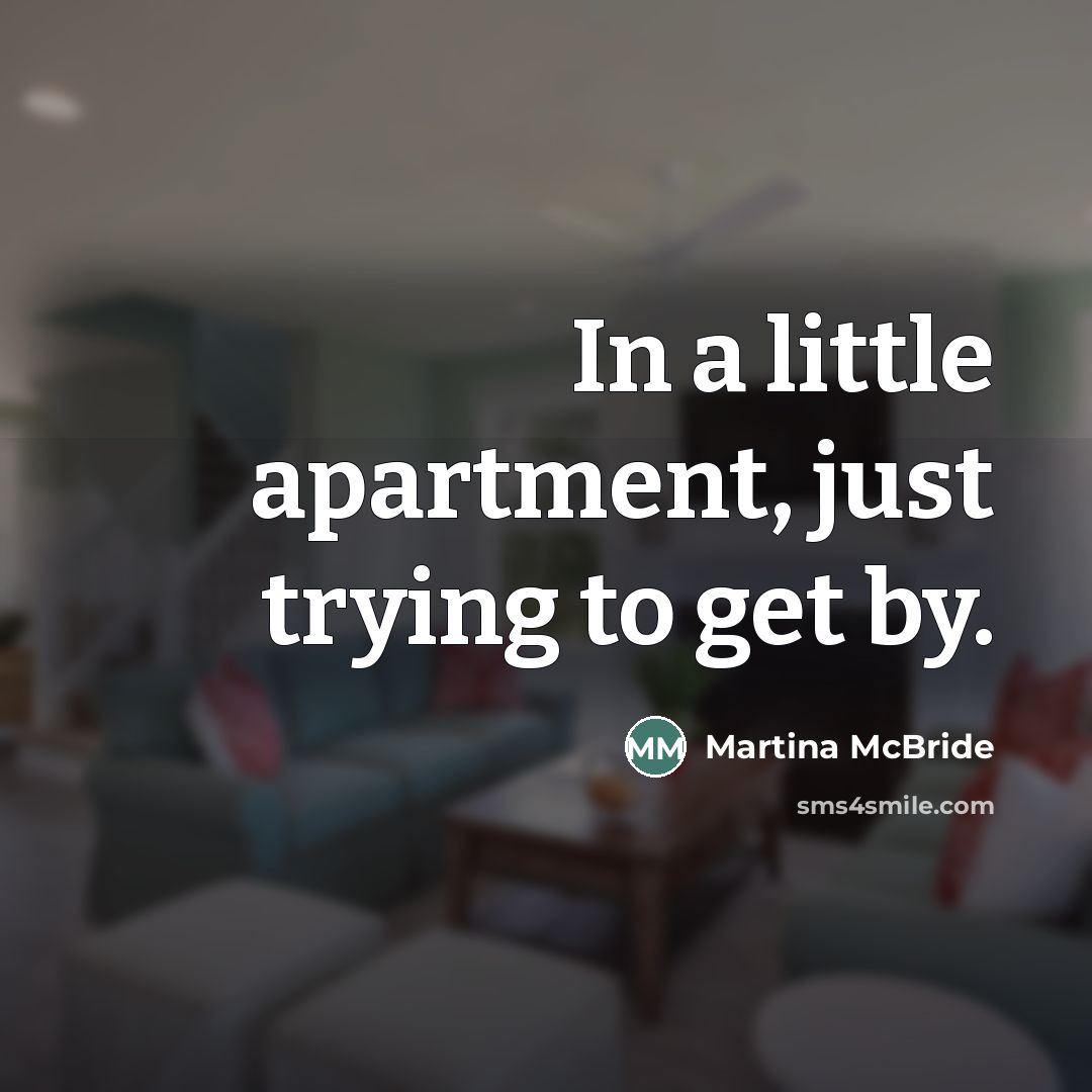 “In a little apartment, just trying to get by.…” quote by Martina Mcbride