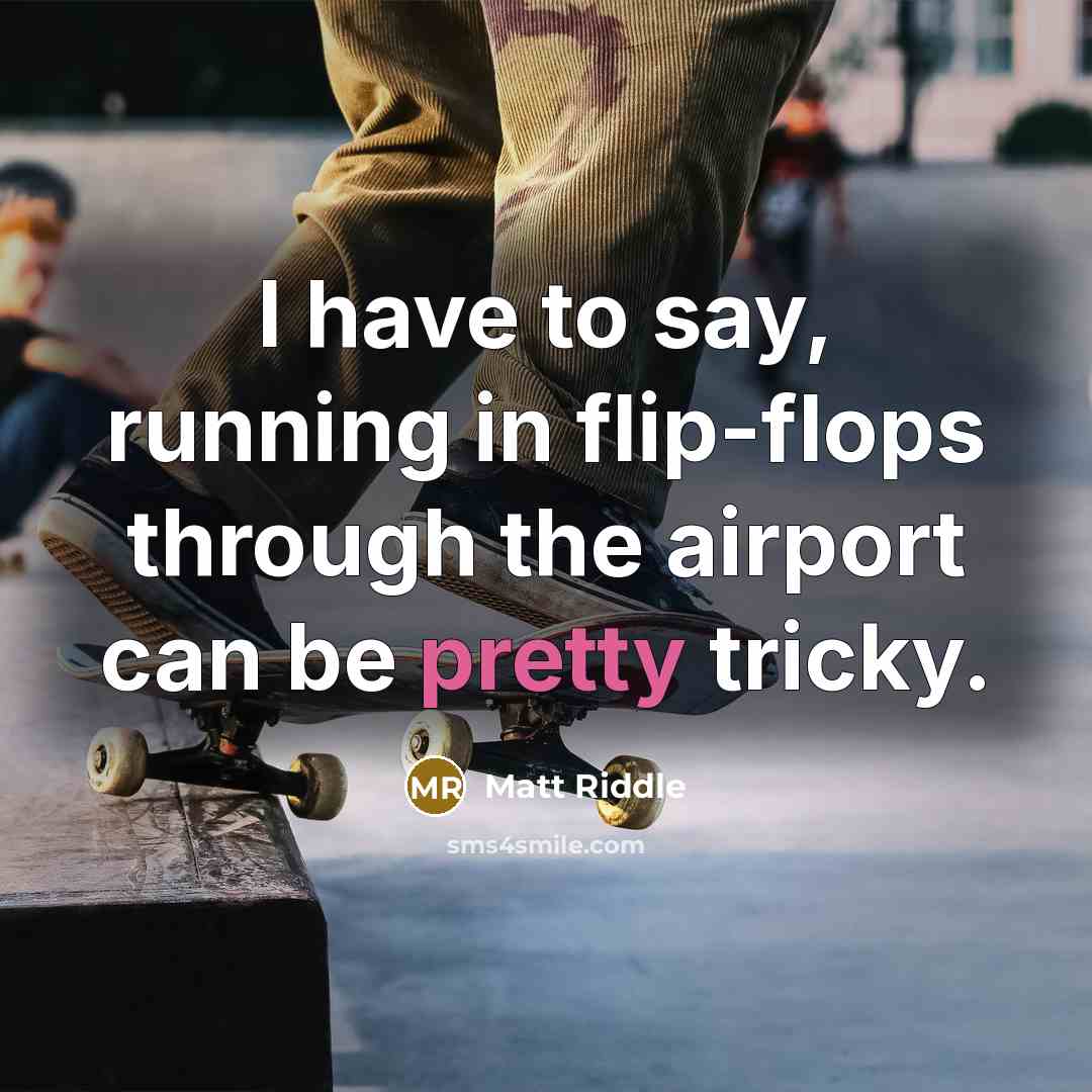 “I have to say, running in flip-flops through the airport…” quote by Matt Riddle
