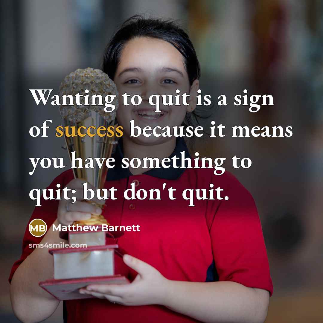 “Wanting to quit is a sign of success because it…” quote by Matthew Barnett