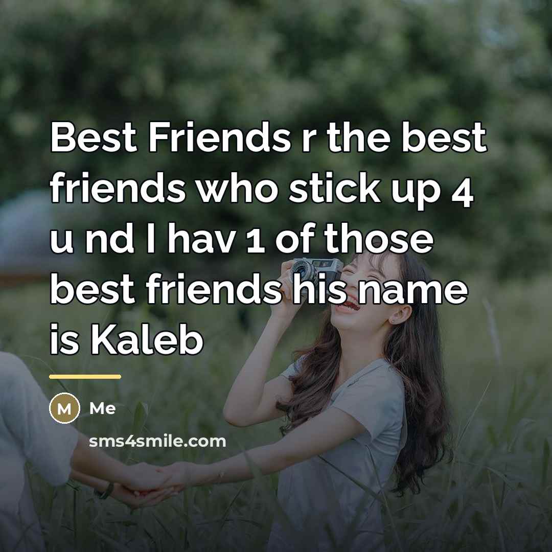 “Best Friends r the best friends who stick up 4…” quote by Me