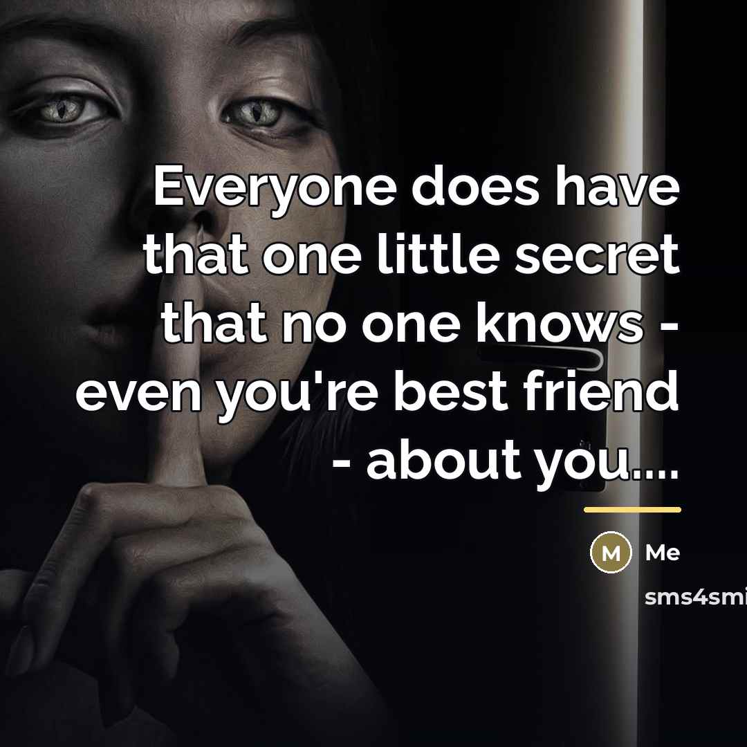 “Everyone does have that one little secret that no one…” quote by Me