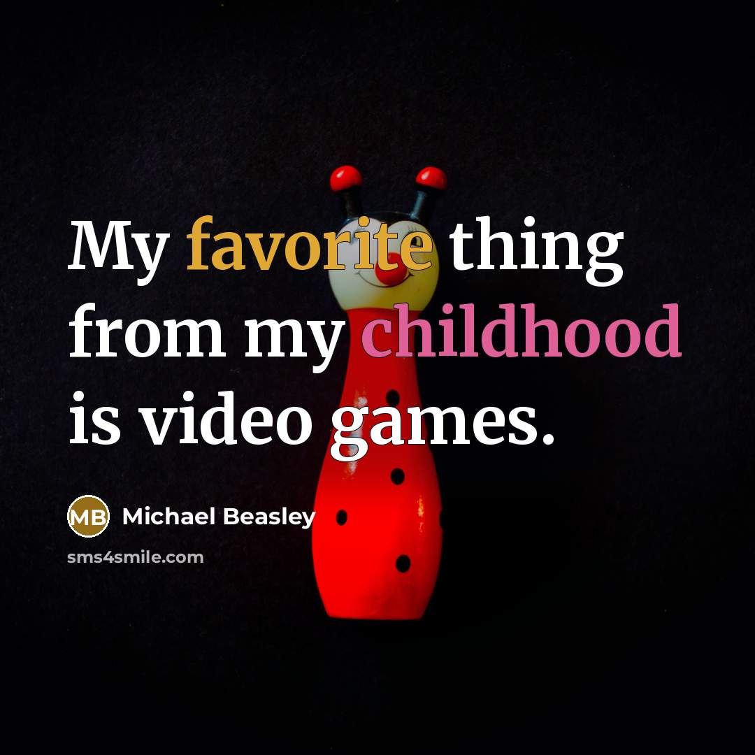 “My favorite thing from my childhood is video games.…” quote by Michael Beasley