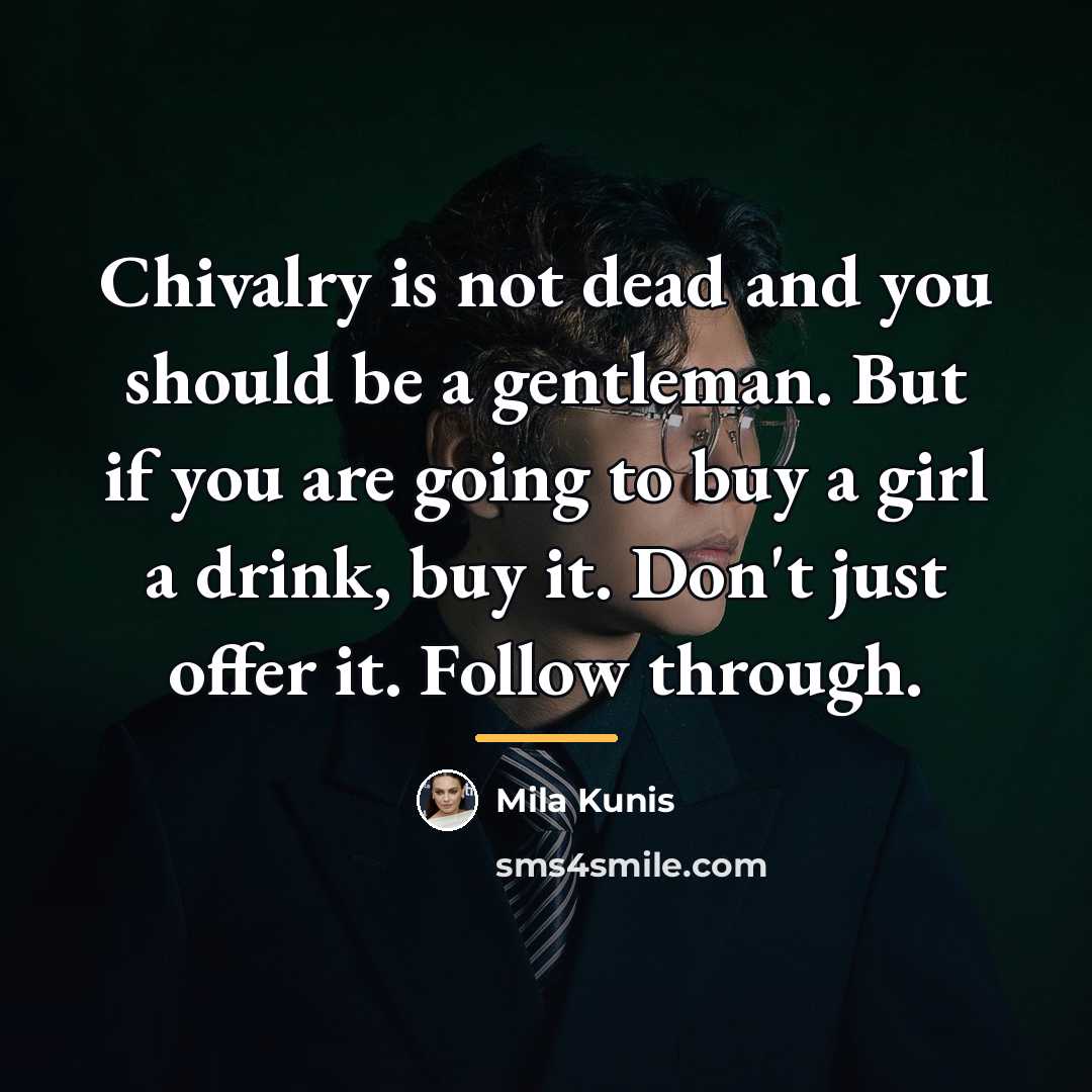 “Chivalry is not dead and you should be a gentleman.…” quote by Mila Kunis