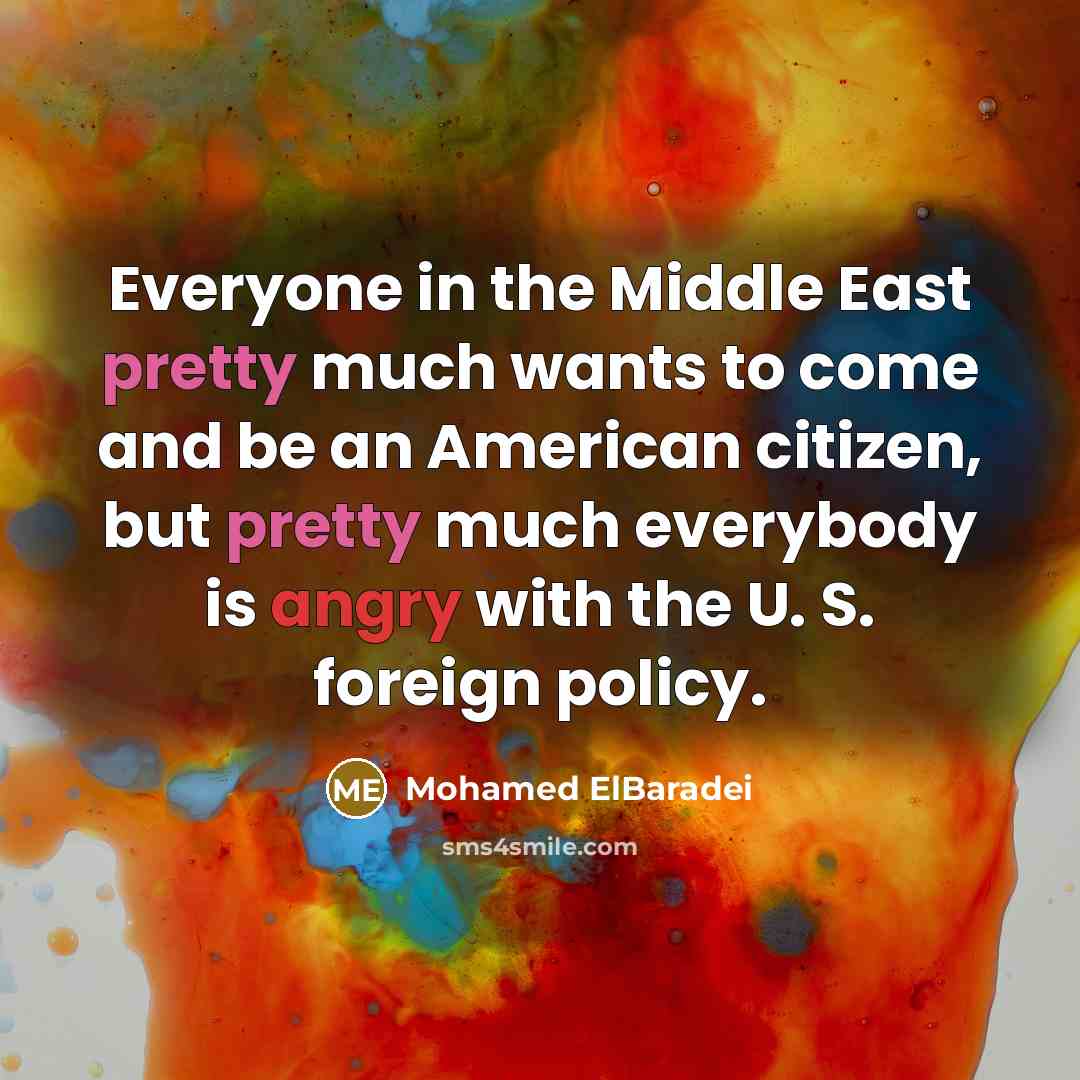 “Everyone in the Middle East pretty much wants to come…” quote by Mohamed ElBaradei