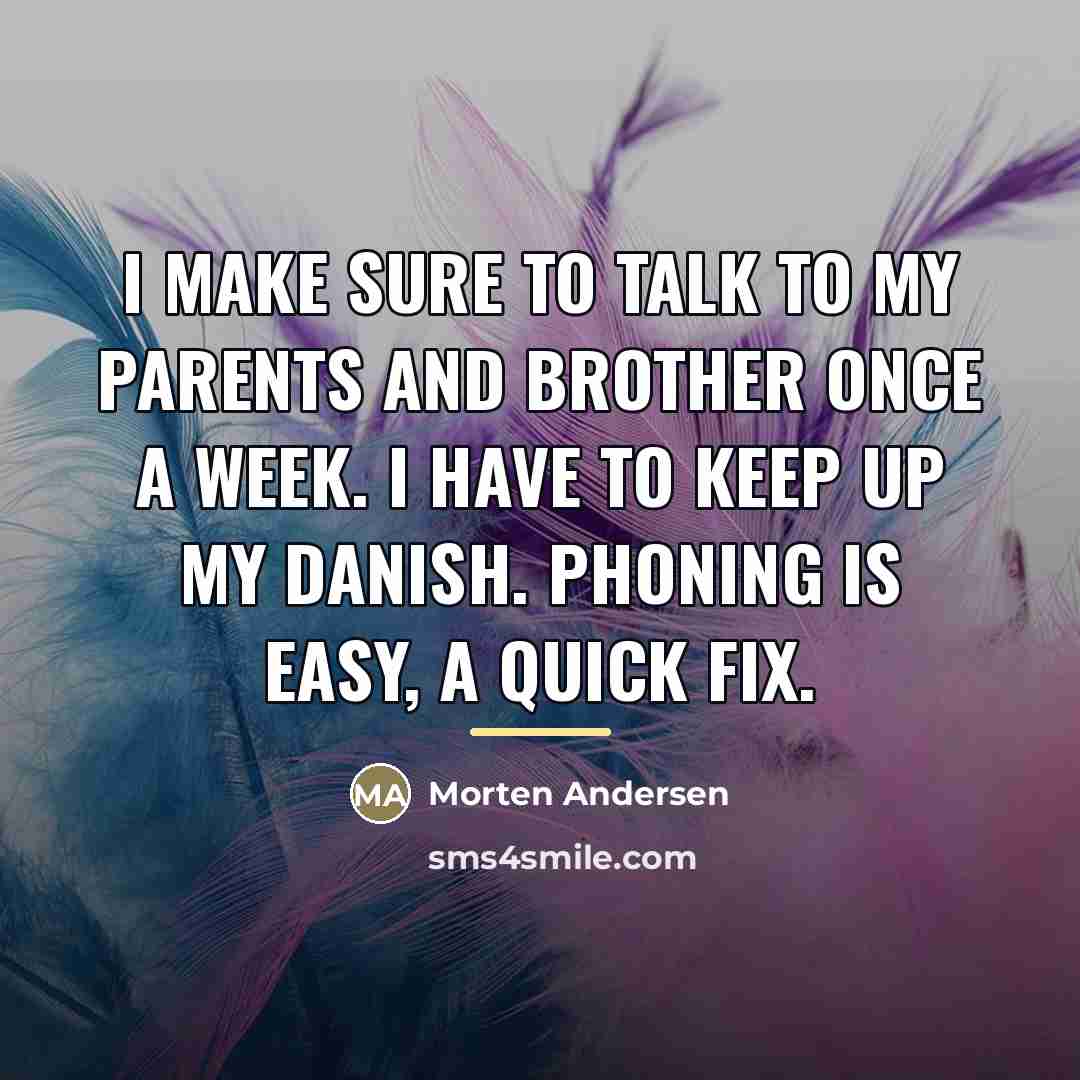 “I make sure to talk to my parents and brother…” quote by Morten Andersen