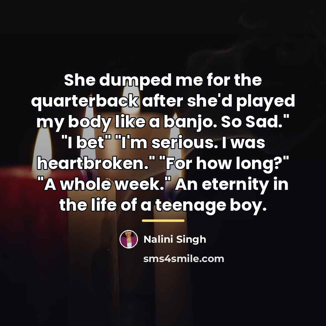 “She dumped me for the quarterback after she'd played my…” quote by Nalini Singh