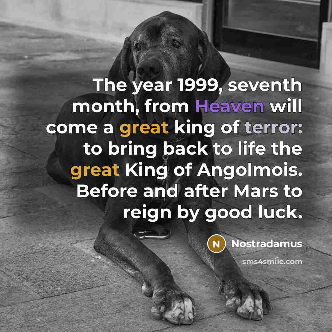 “The year 1999, seventh month, from Heaven will come a…” quote by Nostradamus