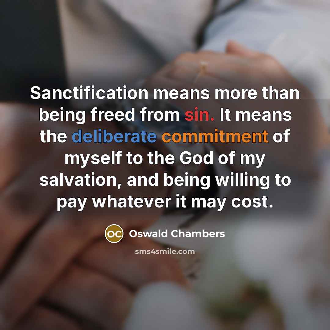 “Sanctification means more than being freed from sin. It means…” quote by Oswald Chambers